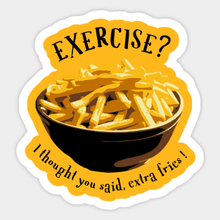 Exercise? I thought you said, extra fries! Sticker